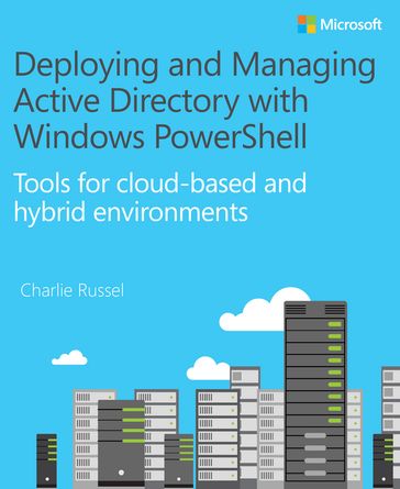 Deploying and Managing Active Directory with Windows PowerShell - Charlie Russel