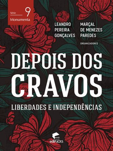 Depois dos cravos: liberdades e independências - Leandro Pereira Gonçalves - Marçal de Menezes Paredes