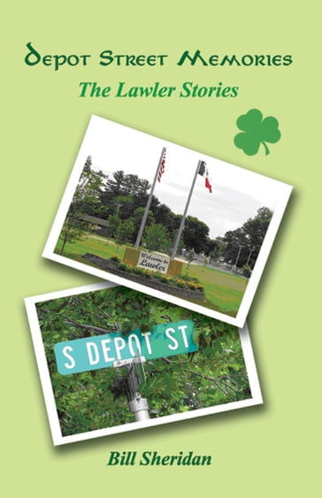 Depot Street Memories: The Lawler Stories - Bill Sheridan