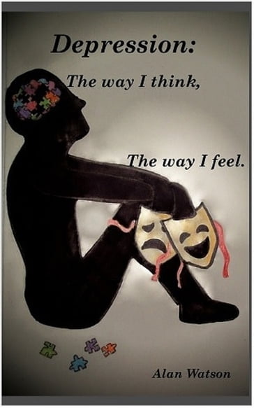 Depression: The Way I Think, the Way I Feel - Alan Watson