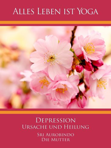 Depression - Ursache und Heilung - Die (d.i. Mira Alfassa) Mutter - Sri Aurobindo