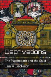 Deprivations: The Psychopath and the Child