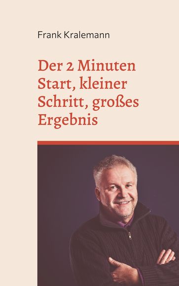 Der 2 Minuten Start, kleiner Schritt, großes Ergebnis - Frank Kralemann