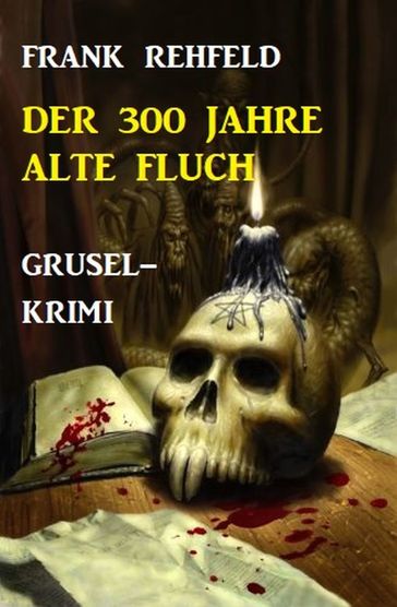 Der 300 Jahre alte Fluch: Grusel-Krimi - Frank Rehfeld