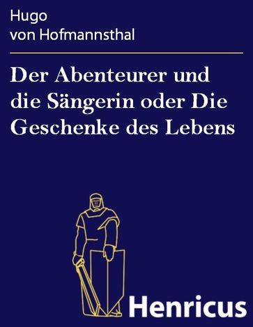 Der Abenteurer und die Sängerin oder Die Geschenke des Lebens - Hugo von Hofmannsthal