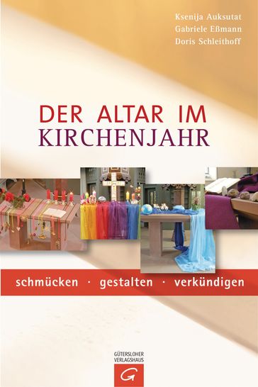 Der Altar im Kirchenjahr - Ksenija Auksutat - Gabriele Eßmann - Doris Schleithoff