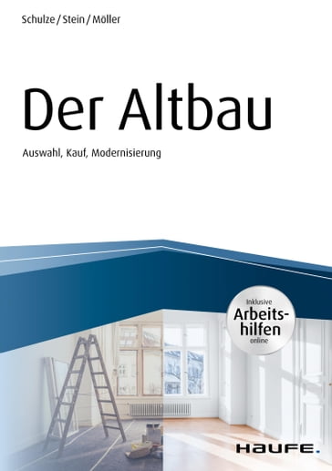 Der Altbau - inkl. Arbeitshilfen online Auswahl, Kauf, Modernisierung - Anette Stein - Eike Schulze - Stefan Moller