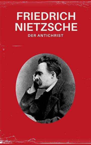Der Antichrist - Nietzsche alle Werke - Friedrich Nietzsche - Nietzsche alle Werke - Philosophie Bucher