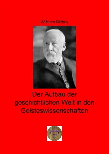 Der Aufbau der geschichtlichen Welt in den Geisteswissenschaften - Wilhelm Dilthey