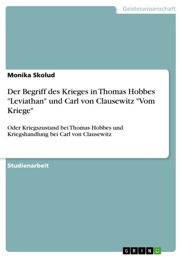 Der Begriff des Krieges in Thomas Hobbes 'Leviathan' und Carl von Clausewitz 'Vom Kriege' - Monika Skolud