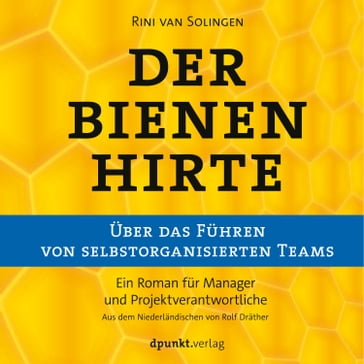Der Bienenhirte  über das Führen von selbstorganisierten Teams - Rini van Solingen