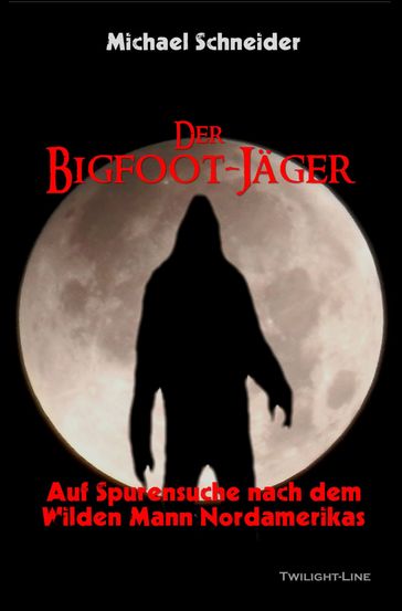 Der Bigfoot-Jäger - Michael Schneider