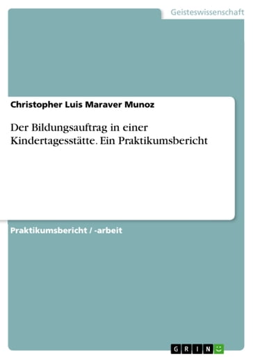 Der Bildungsauftrag in einer Kindertagesstätte. Ein Praktikumsbericht - Christopher Luis Maraver Munoz