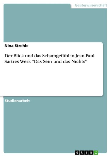 Der Blick und das Schamgefuhl in Jean-Paul Sartres Werk 'Das Sein und das Nichts' - Nina Strehle