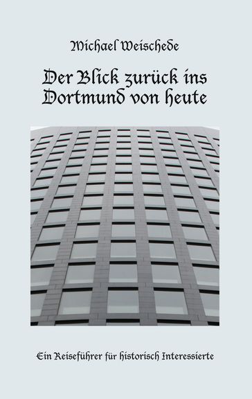 Der Blick zurück ins Dortmund von heute - Michael Weischede