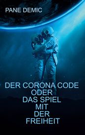 Der Corona Code oder das Spiel mit der Freiheit