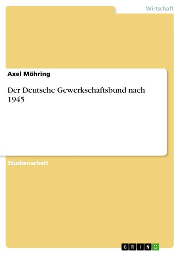 Der Deutsche Gewerkschaftsbund nach 1945 - Axel Mohring