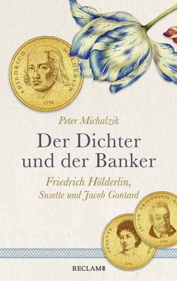 Der Dichter und der Banker. Friedrich Hölderlin, Susette und Jacob Gontard - Peter Michalzik