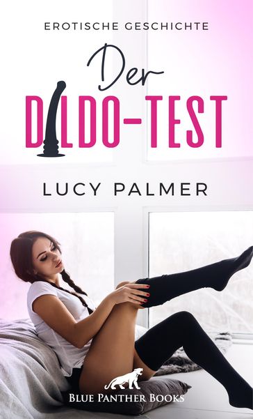 Der Dildo-Test   Erotische Geschichte - Lucy Palmer