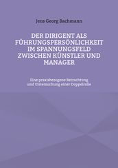 Der Dirigent als Führungspersönlichkeit im Spannungsfeld zwischen Künstler und Manager