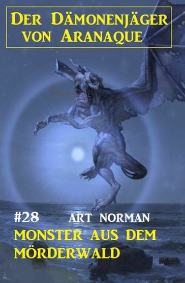 Der Dämonenjäger von Aranaque 28: ?Monster aus dem Mörderwald - Art Norman