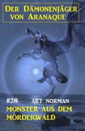 Der Dämonenjäger von Aranaque 28: ?Monster aus dem Mörderwald