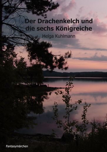 Der Drachenkelch und die sechs Konigreiche - Helga B. Kuhlmann