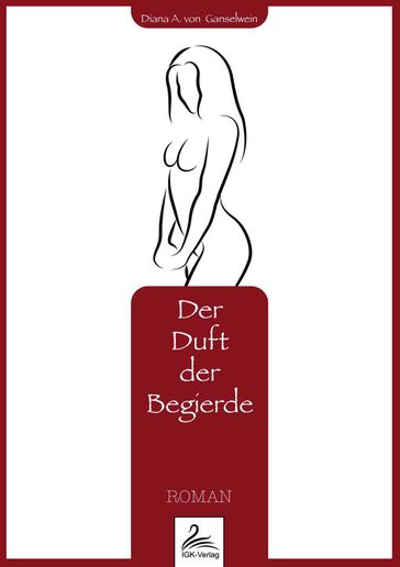 Der Duft der Begierde - Diana A. von Ganselwein