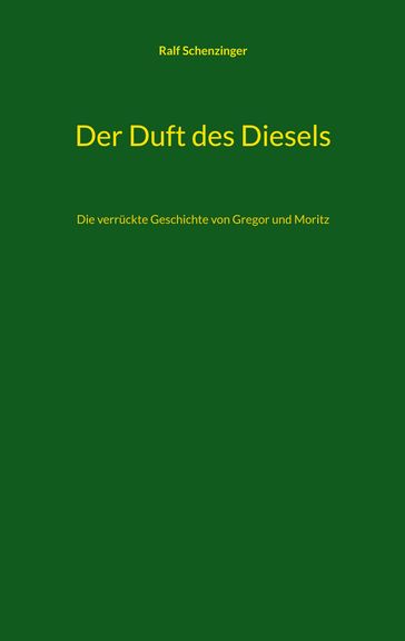 Der Duft des Diesels - Ralf Schenzinger