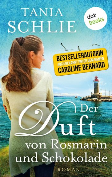 Der Duft von Rosmarin und Schokolade - Tania Schlie auch bekannt als SPIEGEL-Bestseller-Autorin Caroline Bernard