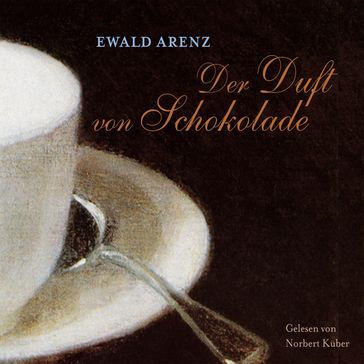 Der Duft von Schokolade - Ewald Arenz