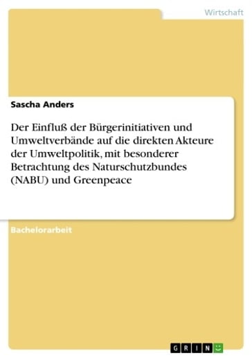 Der Einfluß der Bürgerinitiativen und Umweltverbände auf die direkten Akteure der Umweltpolitik, mit besonderer Betrachtung des Naturschutzbundes (NABU) und Greenpeace - Sascha Anders