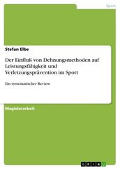 Der Einfluß von Dehnungsmethoden auf Leistungsfahigkeit und Verletzungspravention im Sport