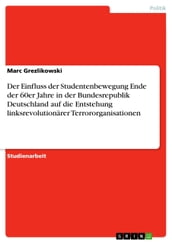 Der Einfluss der Studentenbewegung Ende der 60er Jahre in der Bundesrepublik Deutschland auf die Entstehung linksrevolutionärer Terrororganisationen