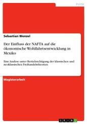 Der Einfluss der NAFTA auf die ökonomische Wohlfahrtsentwicklung in Mexiko