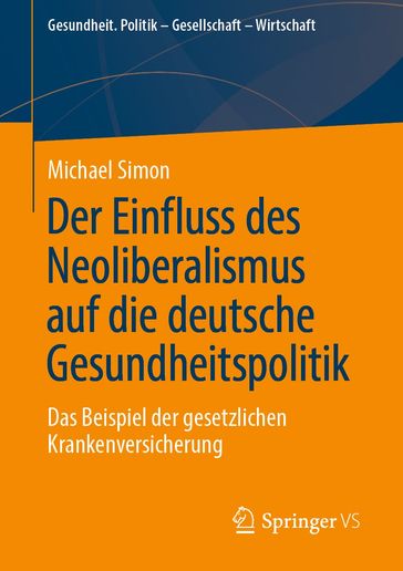 Der Einfluss des Neoliberalismus auf die deutsche Gesundheitspolitik - Michael Simon