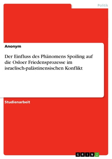 Der Einfluss des Phänomens Spoiling auf die Osloer Friedensprozesse im israelisch-palästinensischen Konflikt - Anonym