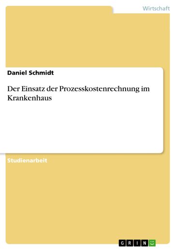 Der Einsatz der Prozesskostenrechnung im Krankenhaus - Daniel Schmidt