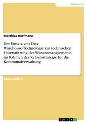 Der Einsatz von Data Warehouse-Technologie zur technischen Unterstützung des Wissensmanagements im Rahmen der Reformstrategie für die Kommunalverwaltung