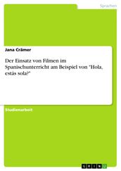 Der Einsatz von Filmen im Spanischunterricht am Beispiel von  Hola, estás sola? 