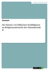 Der Einsatz von biblischen Erzählfiguren im Religionsunterricht der Sekundarstufe II