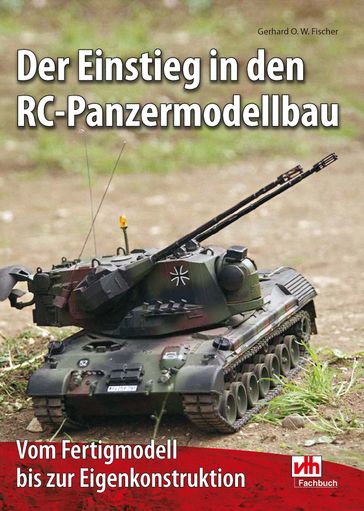 Der Einstieg in den RC-Panzermodellbau - Gerhard O. W. Fischer - VTH neue Medien