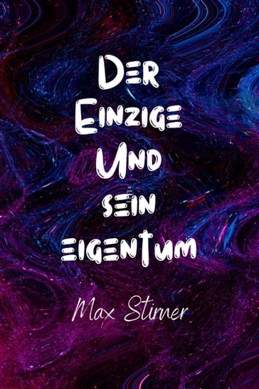 Der Einzige und sein Eigentum - Max Stirner