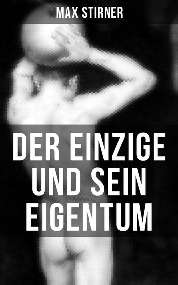 Der Einzige und sein Eigentum - Max Stirner