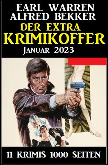 Der Extra Krimikoffer Januar 2023: 11 Krimis 1000 Seiten - Earl Warren - Alfred Bekker
