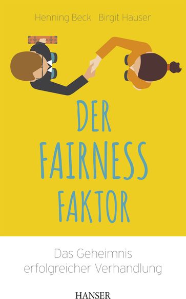 Der Fairness-Faktor - Das Geheimnis erfolgreicher Verhandlung - Henning Beck - Birgit Hauser