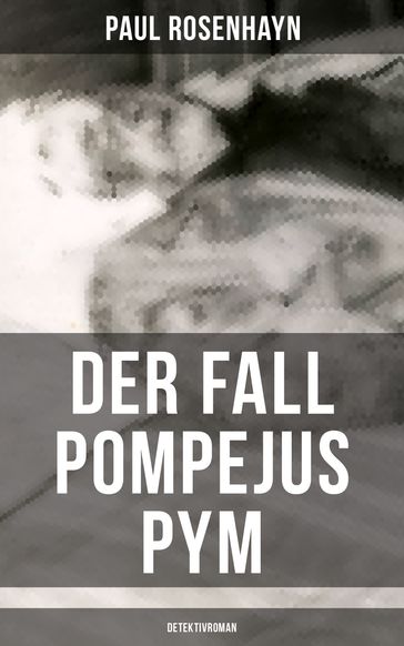 Der Fall Pompejus Pym (Detektivroman) - Paul Rosenhayn
