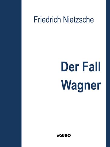 Der Fall Wagner - Friedrich Nietzsche