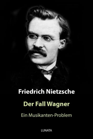 Der Fall Wagner - Friedrich Wilhelm Nietzsche