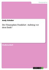 Der Finanzplatz Frankfurt - Aufstieg vor dem Ende?